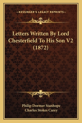 Letters Written By Lord Chesterfield To His Son... 1164941054 Book Cover