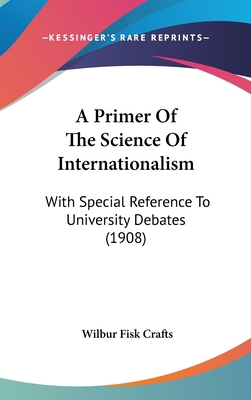 A Primer of the Science of Internationalism: Wi... 1161761225 Book Cover