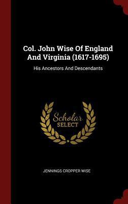 Col. John Wise Of England And Virginia (1617-16... 1296503798 Book Cover