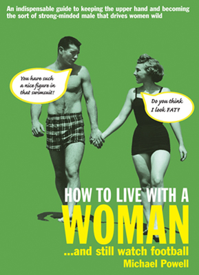 How to Live with a Woman: . . . and Still Watch... 1861058683 Book Cover