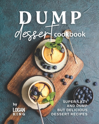 Dump Dessert Cookbook: Super-Lazy and Dump but ... B09KN4G6L5 Book Cover