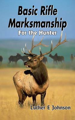 Basic Rifle Marksmanship: For the Hunter 1420810057 Book Cover