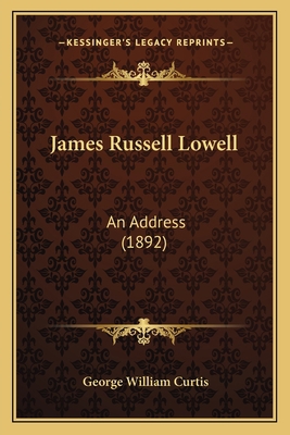 James Russell Lowell: An Address (1892) 1163960160 Book Cover
