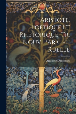 Aristote. Poétique Et Rhétorique, Tr. Nouv. Par... [French] 1022710427 Book Cover