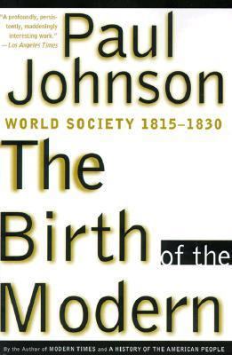 The Birth of the Modern: World Society 1815-1830 0060922826 Book Cover