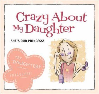 Crazy about My Daughter: She's Our Princess! 1586608495 Book Cover