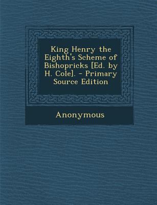 King Henry the Eighth's Scheme of Bishopricks [... 1289734844 Book Cover