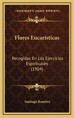 Flores Eucaristicas: Recogidas En Los Ejercicio... [Spanish] 1168581451 Book Cover