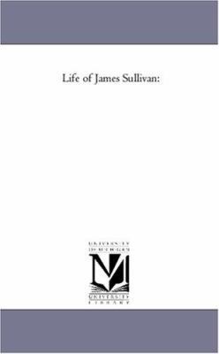 Life of James Sullivan: Vol. 1 1425547354 Book Cover