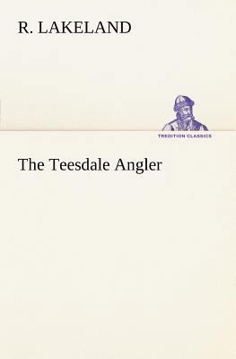 The Teesdale Angler 3849148688 Book Cover