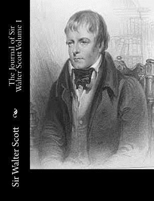 The Journal of Sir Walter Scott Volume I 1502531283 Book Cover