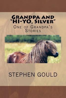 Grandpa and "HI-YO, Silver": One of Grandpa's S... 1480197467 Book Cover