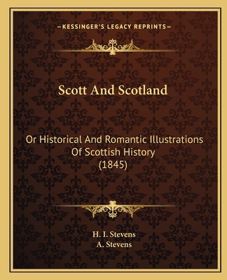 Scott And Scotland: Or Historical And Romantic ... 1164093789 Book Cover