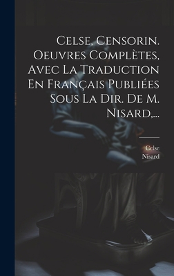 Celse, Censorin. Oeuvres Complètes, Avec La Tra... [French] 102099987X Book Cover