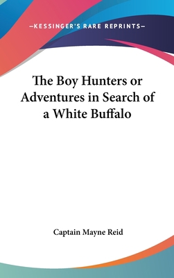 The Boy Hunters or Adventures in Search of a Wh... 0548013152 Book Cover