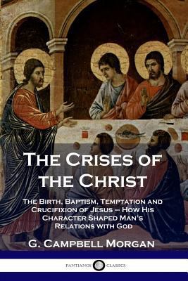 The Crises of the Christ: The Birth, Baptism, T... 1789870593 Book Cover
