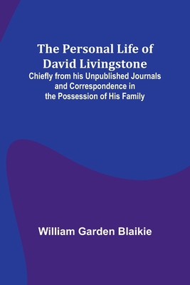 The Personal Life of David Livingstone; Chiefly... 9357723099 Book Cover