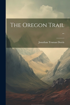 The Oregon Trail .. 1021487082 Book Cover