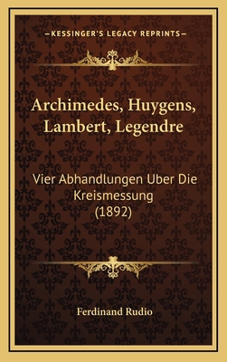 Archimedes, Huygens, Lambert, Legendre: Vier Ab... [German] 1168190681 Book Cover