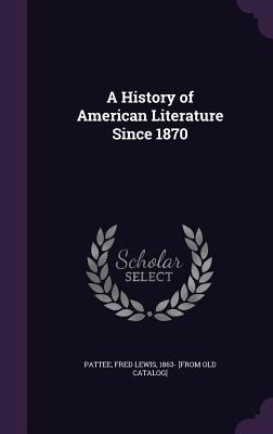 A History of American Literature Since 1870 1359511695 Book Cover