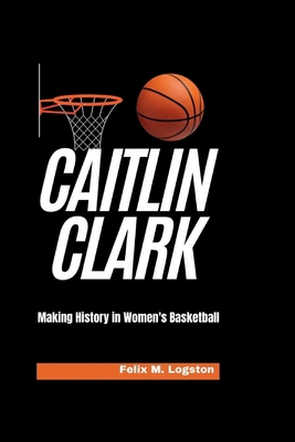 Caitlin Clark: Making History in Women's Basket...            Book Cover