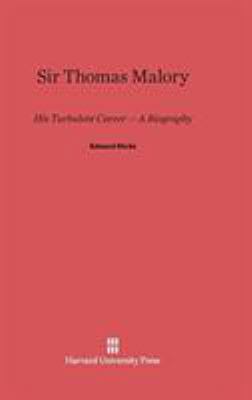 Sir Thomas Malory: His Turbulent Career - A Bio... 0674334612 Book Cover