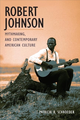 Robert Johnson, Mythmaking, and Contemporary Am... 0252029151 Book Cover