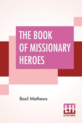 The Book Of Missionary Heroes 9393693323 Book Cover