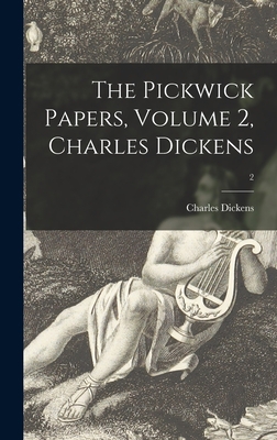 The Pickwick Papers, Volume 2, Charles Dickens; 2 1013926021 Book Cover