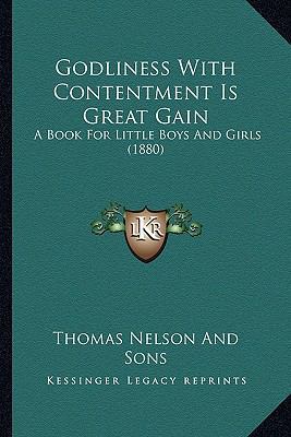 Godliness With Contentment Is Great Gain: A Boo... 1165414376 Book Cover