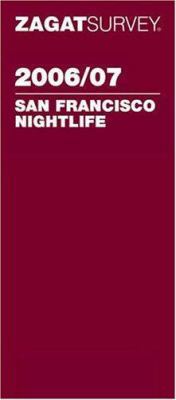 Zagat Survey 2006/07 San Francisco Nightlife (Z... 1570067945 Book Cover
