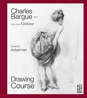 Charles Bargue and Jean-Leon Gerome: Drawing Co... 1788840445 Book Cover