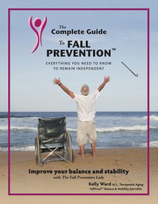 The Complete Guide to Fall Prevention: 3-Part G... 0985602511 Book Cover