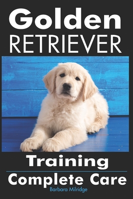 Golden Retriever Training: Complete Care 1946881600 Book Cover