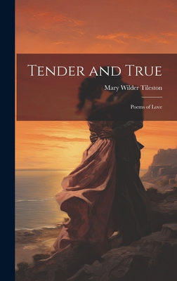 Tender and True: Poems of Love 1019629185 Book Cover