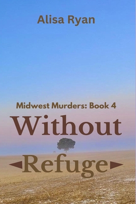 Without Refuge: Midwest Murders: Book 4 B0DCG4LBQ9 Book Cover