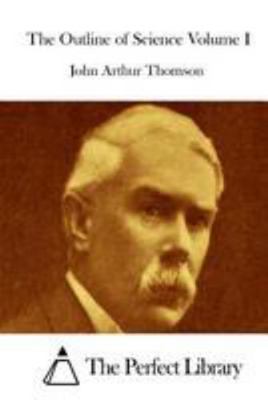 The Outline of Science Volume I 1512129046 Book Cover