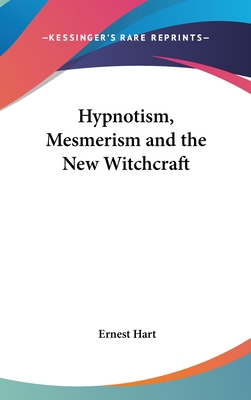 Hypnotism, Mesmerism and the New Witchcraft 1432604422 Book Cover