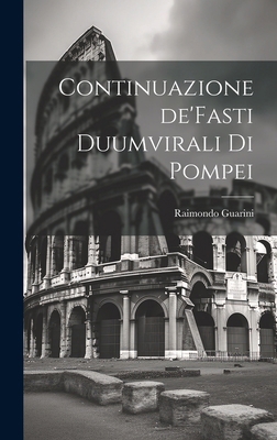 Continuazione de'Fasti Duumvirali di Pompei [Italian] 1019860596 Book Cover