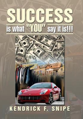 Success Is What You Say It Is!!! 1483600041 Book Cover