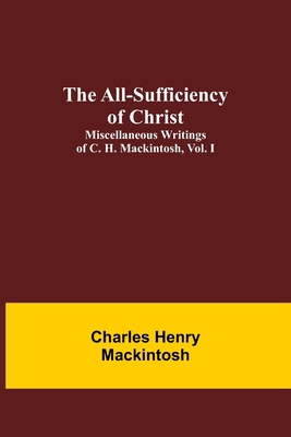 The All-Sufficiency of Christ. Miscellaneous Wr... 9354948537 Book Cover