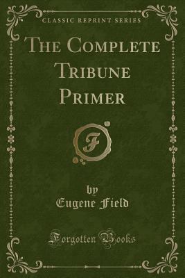 The Complete Tribune Primer (Classic Reprint) 1331990297 Book Cover