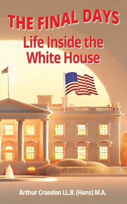 The Final Days: Life Inside the White House B0DRSSQ1W7 Book Cover