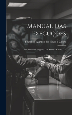 Manual Das Execuções: Por Francisco Augusto Das... [Portuguese] 1020578378 Book Cover