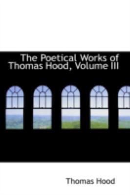 The Poetical Works of Thomas Hood, Volume III 0559304706 Book Cover