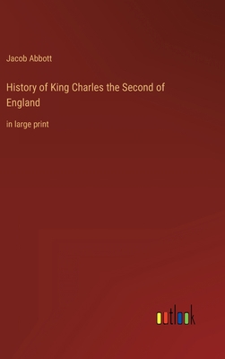 History of King Charles the Second of England: ... 3368355856 Book Cover