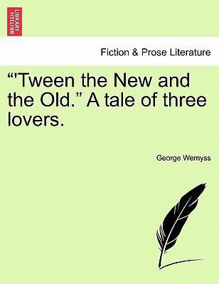"'Tween the New and the Old." a Tale of Three L... 124136480X Book Cover