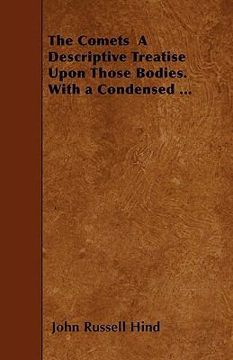 The Comets A Descriptive Treatise Upon Those Bo... 1445572133 Book Cover