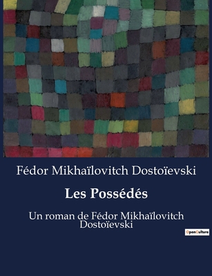 Les Possédés: Un roman de Fédor Mikhaïlovitch D... [French] B0BSTNPWQB Book Cover