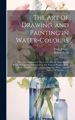 The Art of Drawing, and Painting in Water-colou... 1020518081 Book Cover